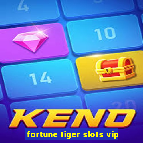 fortune tiger slots vip